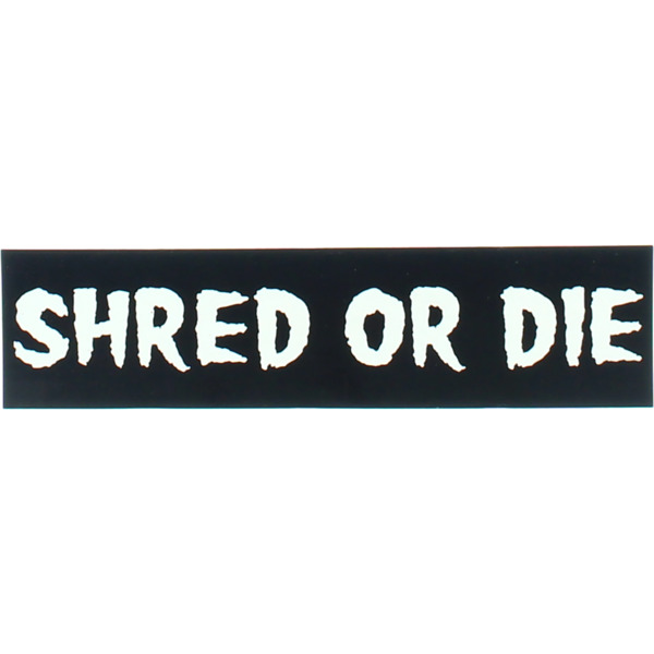 Shred Stickers 6" x 1.6" Printed Shred Or Die Black / White Skate Sticker