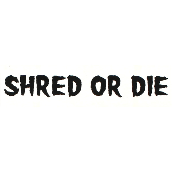 Shred Stickers 6" x 1.6" Printed Shred Or Die White / Black Skate Sticker