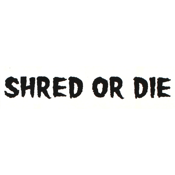 Shred Stickers 6" x 1.6" Printed Shred Or Die White / Black Skate Sticker
