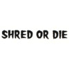 Shred Stickers 6" x 1.6" Printed Shred Or Die White / Black Skate Sticker